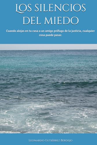 Los silencios del miedo: Cuando alojas en tu casa a un amigo prófugo de la justicia, cualquier cosa puede pasar. von Independently published