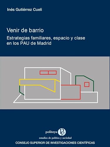 Venir de barrio : estrategias familiares, espacio y clase en los PAU de Madrid (Politeya. Estudios de Política y Sociedad, Band 42) von Consejo Superior de Investigaciones Cientificas