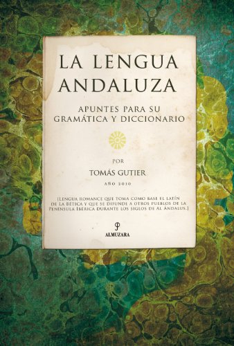 La lengua Andaluza. Apuntes para su Gramática y diccionario von Editorial Almuzara