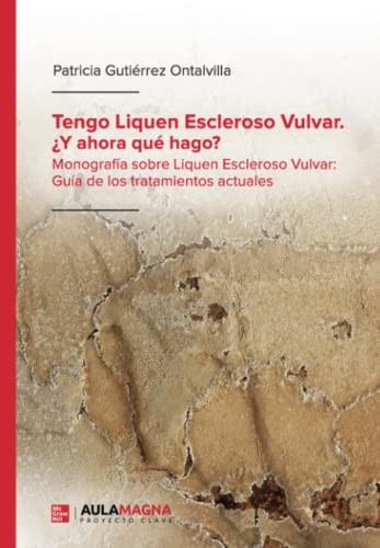 Tengo Liquen Escleroso Vulvar. ¿Y ahora qué hago?: Monografía sobre Liquen Escleroso Vulvar: Guía de los tratamientos actuales Tengo Liquen Escleroso Vulvar. ¿Y ahora qué hago?: Monografía sobre Liquen Escleroso Vulvar: Guía de los tratamientos actuales von Aula Magna Proyecto clave McGraw Hill