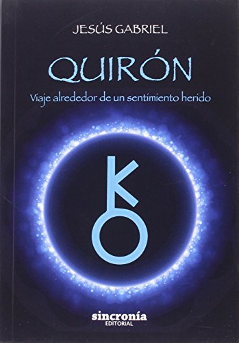 Quirón : viaje alrededor de un sentimiento herido Quirón : viaje alrededor de un sentimiento herido von SINCRONIA