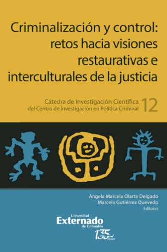 Criminalización y Control: retos hacia visiones restaurativas e interculturales de la justicia Criminalización y Control: retos hacia visiones restaurativas e interculturales de la justicia von Universidad Externado de Colombia