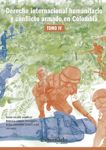 Derecho internacional humanitario y conflicto armado en Colombia. Tomo IV Derecho internacional humanitario y conflicto armado en Colombia. Tomo IV von Universidad Externado de Colombia