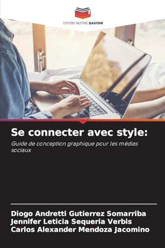 Se connecter avec style:: Guide de conception graphique pour les médias sociaux von Editions Notre Savoir