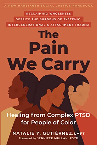 The Pain We Carry: Healing from Complex PTSD for People of Color (Social Justice Handbook) von New Harbinger