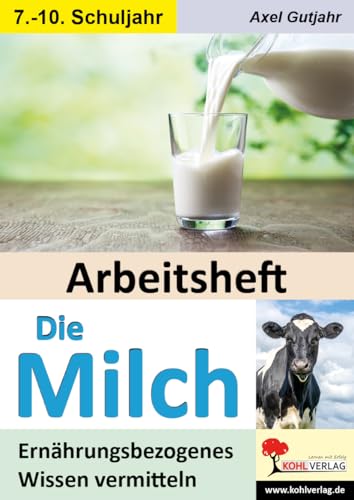 Arbeitsheft Die Milch: Ernährungsbezogenes Wissen vermitteln (Hauswirtschaft & AES) Arbeitsheft Die Milch: Ernährungsbezogenes Wissen vermitteln (Hauswirtschaft & AES) von Kohl Verlag