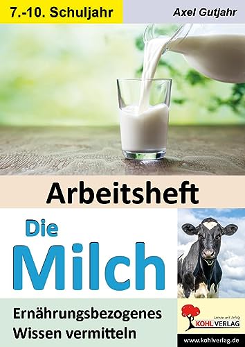 Arbeitsheft Die Milch: Ernährungsbezogenes Wissen vermitteln Arbeitsheft Die Milch: Ernährungsbezogenes Wissen vermitteln