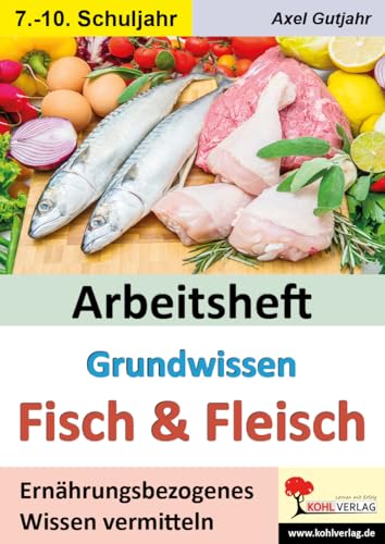 Arbeitsheft Grundwissen Fisch & Fleisch: Ernährungsbezogenes Wissen vermitteln (Hauswirtschaft & AES) von Kohl Verlag