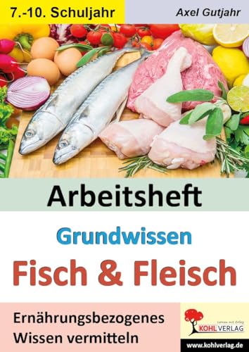 Arbeitsheft Grundwissen Fisch & Fleisch: Ernährungsbezogenes Wissen vermitteln von KOHL VERLAG Der Verlag mit dem Baum