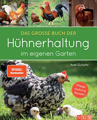 Das große Buch der Hühnerhaltung im eigenen Garten: Pflege, Haltung, Rassen von Naumann & Goebel Verlagsgesellschaft mbH