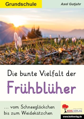 Die bunte Vielfalt der Frühblüher: Vom Schneeglöckchen bis zum Weidekätzchen (Lernwerkstatt) von Kohl Verlag