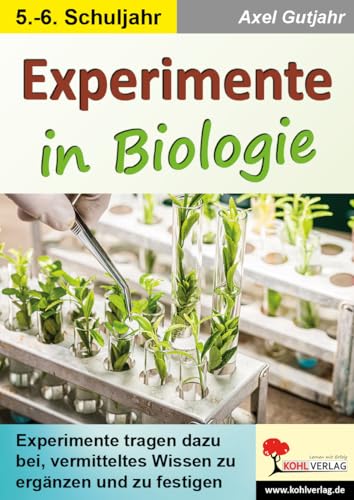 Experimente in Biologie: Vermitteltes Wissen ergänzen und festigen: Vermitteltes Wissen ergänzen & festigen Experimente in Biologie: Vermitteltes Wissen ergänzen und festigen: Vermitteltes Wissen ergänzen & festigen von Kohl Verlag