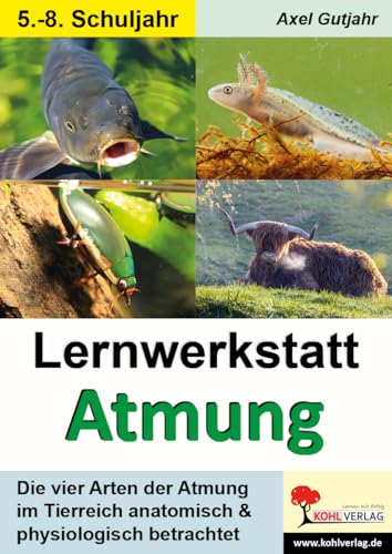Lernwerkstatt Atmung / Band 1 (Klasse 5-8): Die vier Arten der Atmung im Tierreich von Kohl Verlag