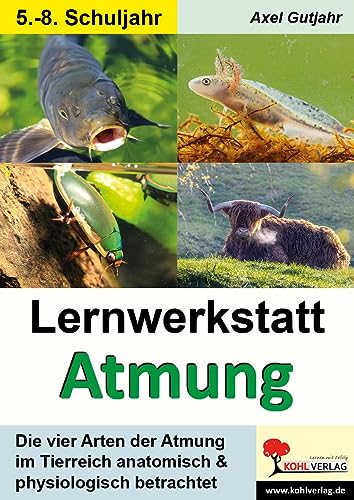 Lernwerkstatt Atmung / Band 1 (Klasse 5-8): Die vier Arten der Atmung im Tierreich