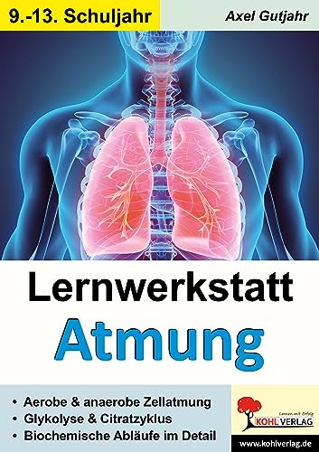 Lernwerkstatt Atmung / Band 2 (Klasse 9-13): Zellatmung, Citratzyklus u.v.m. von KOHL VERLAG Der Verlag mit dem Baum