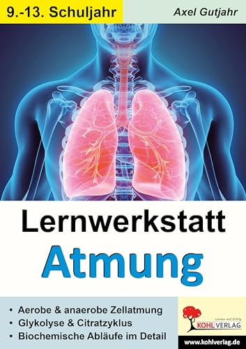 Lernwerkstatt Atmung / Band 2 (Klasse 9-13): Zellatmung, Citratzyklus u.v.m. von KOHL VERLAG Der Verlag mit dem Baum