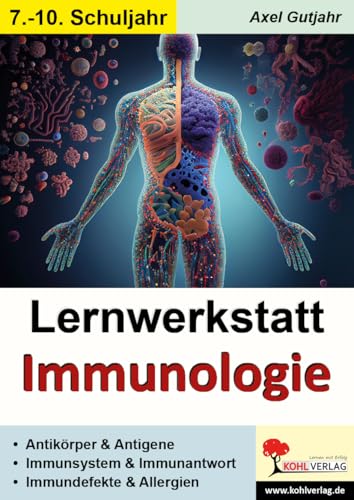Lernwerkstatt Immunologie: Antikörper und Antigene, Immunsystem und Immunantwort, Immundefekte und Allergien Lernwerkstatt Immunologie: Antikörper und Antigene, Immunsystem und Immunantwort, Immundefekte und Allergien von Kohl-Verlag