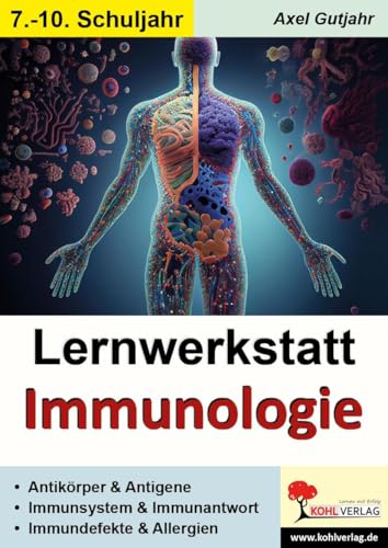 Lernwerkstatt Immunologie: Antikörper und Antigene, Immunsystem und Immunantwort, Immundefekte und Allergien Lernwerkstatt Immunologie: Antikörper und Antigene, Immunsystem und Immunantwort, Immundefekte und Allergien