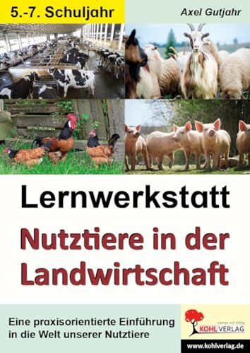 Lernwerkstatt Nutztiere in der Landwirtschaft / Sekundarstufe: Eine praxisorientierte Einführung in die Welt unserer Nutztiere von KOHL VERLAG Der Verlag mit dem Baum