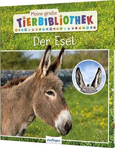 Meine große Tierbibliothek: Der Esel: Sachbuch für Vorschule & Grundschule