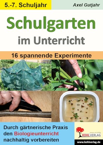 Schulgarten im Unterricht / Sekundarstufe: Durch 15 spannende Experimente den Biologieunterricht interessant gestalten von KOHL VERLAG Der Verlag mit dem Baum