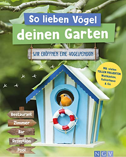 So lieben Vögel deinen Garten: Wir eröffnen eine Vogelpension. Mit vielen tollen Projekten: Nistkästen, Futterhaus & Co. So lieben Vögel deinen Garten: Wir eröffnen eine Vogelpension. Mit vielen tollen Projekten: Nistkästen, Futterhaus & Co.