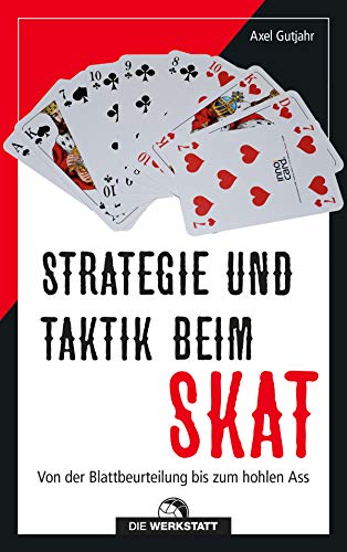 Strategie und Taktik beim Skat: Von der Blattbeurteilung bis zum hohlen Ass