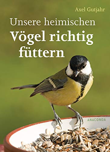 Unsere heimischen Vögel richtig füttern Unsere heimischen Vögel richtig füttern