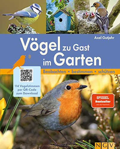 Vögel zu Gast im Garten - Beobachten, bestimmen, schützen.: 114 Vogelstimmen per QR-Code zum Download. Das perfekte Geschenk für alle Vogelfreunde von Naumann & Goebel Verlagsgesellschaft mbH