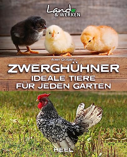 Zwerghühner: Ideale Tiere für jeden Garten: Land & Werken - Die Reihe für Nachhaltigkeit und Selbstversorgung Zwerghühner: Ideale Tiere für jeden Garten: Land & Werken - Die Reihe für Nachhaltigkeit und Selbstversorgung