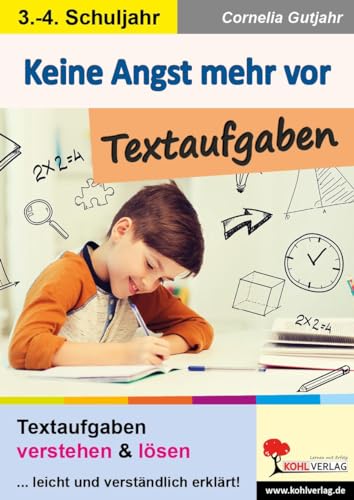 Keine Angst mehr vor Textaufgaben: Textaufgaben verstehen und lösen ... leicht und verständlich erklärt von Kohl Verlag