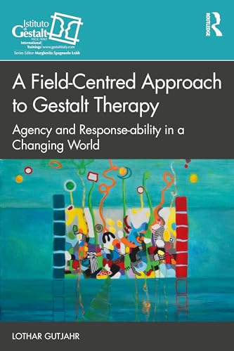 A Field-Centred Approach to Gestalt Therapy: Agency and Response-Ability in a Changing World (Gestalt Therapy Book) von Routledge