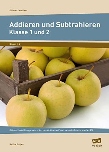 Addieren und Subtrahieren - Klasse 1 und 2: Differenzierte Übungsmaterialien zur Addition und Subtraktion im Zahlenraum bis 100 (Differenziert üben - Grundschule)