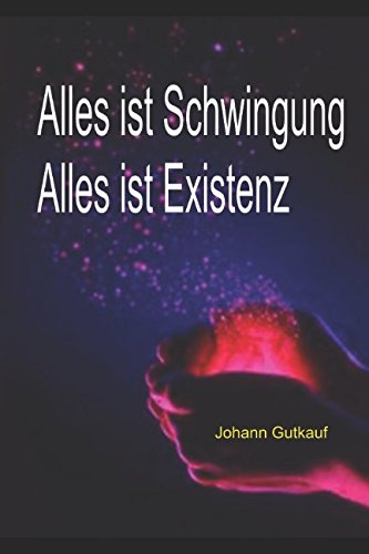 Alles ist Schwingung, alles ist Existenz