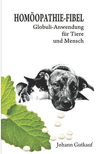 HOMÖOPATHIE – FIBEL: Globuli – Anwendung für Tier und Mensch