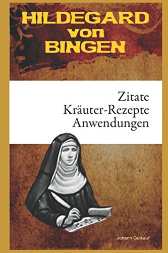 Hildegard von Bingen: ZITATE - KRÄUTER-REZEPTE - ANWENDUNGEN von Independently published