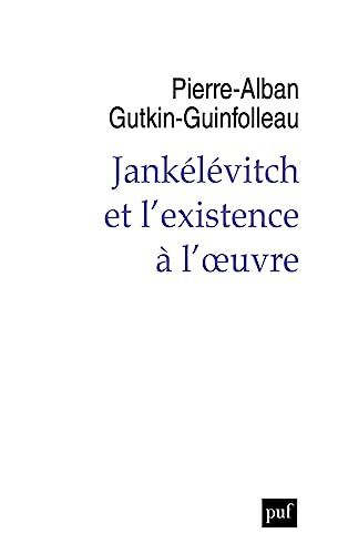 L'existence à l'oeuvre: Philosophie de Jankélévitch von PUF