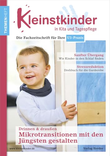 Mikrotransitionen mit den Jüngsten gestalten - drinnen & draußen: Themenheft Kleinstkinder in Kita und Tagespflege Mikrotransitionen mit den Jüngsten gestalten - drinnen & draußen: Themenheft Kleinstkinder in Kita und Tagespflege