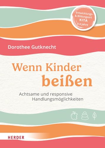 Wenn Kinder beißen: Achtsame und responsive Handlungsmöglichkeiten. von Verlag Herder