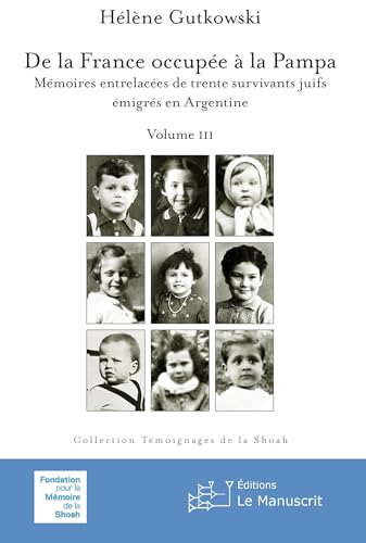 De la France occupée à la Pampa: Mémoires entrelacées de trente survivants juifs émigrés en Argentine - Vol. III von MANUSCRIT
