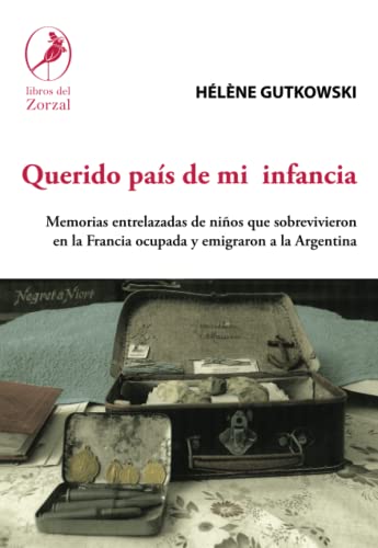Querido país de mi infancia: Memorias entrelazadas de niños que sobrevivieron en la Francia ocupada y emigraron a la Argentina von Libros del Zorzal