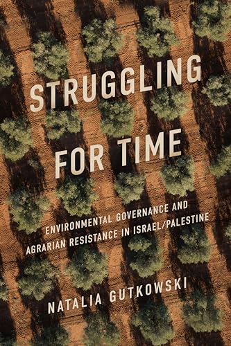 Struggling for Time: Environmental Governance and Agrarian Resistance in Israel/Palestine