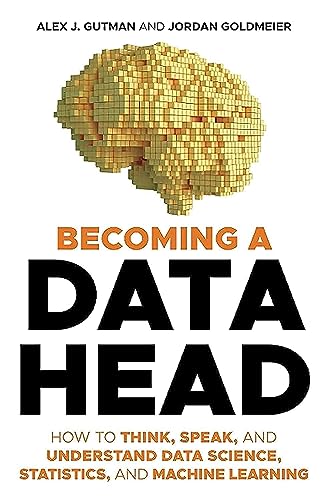Becoming a Data Head: How to Think, Speak, and Understand Data Science, Statistics, and Machine Learning von John Wiley & Sons Inc
