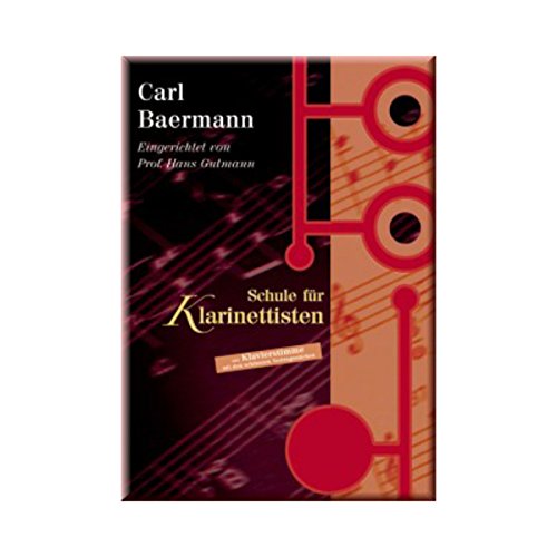 Carl Baermann - Schule für Klarinettisten: Eingerichtet von Prof. Hans Gutmann - Mit beiliegender Klavierstimme. Klarinette und Klavier. Carl Baermann - Schule für Klarinettisten: Eingerichtet von Prof. Hans Gutmann - Mit beiliegender Klavierstimme. Klarinette und Klavier.