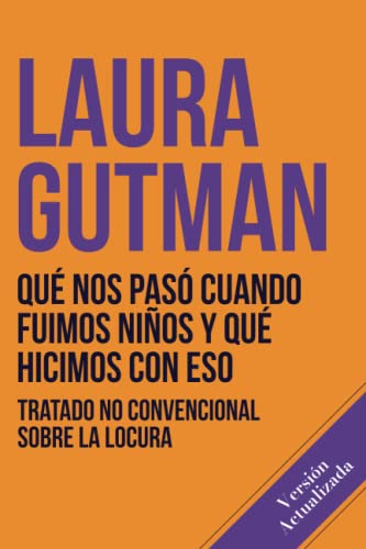 Qué nos pasó cuando fuimos niños y qué hicimos con eso: Tratado no convencional sobre la locura von Independently published