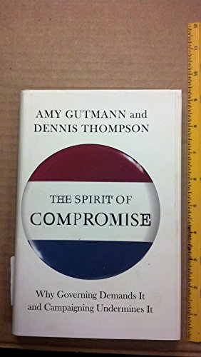 The Spirit of Compromise: Why Governing Demands it and Campaigning Undermines it
