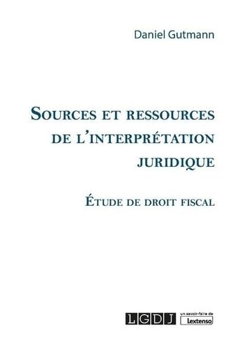 Sources et ressources de l'interprétation juridique: Étude de droit fiscal