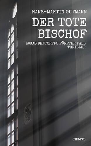 Der tote Bischof: Lukas Bentorffs fünfter Fall. Thriller
