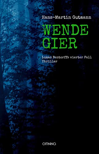 WENDEGIER: Lukas Bentorffs vierter Fall. Thriller von Omnino Verlag