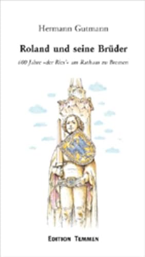 Roland und seine Brüder 600 Jahre "der Ries" am Rathaus zu Bremen. von Edition Temmen e.K.